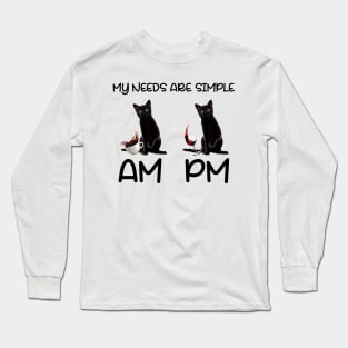 My Need Are Simple - Cat Long Sleeve T-Shirt